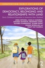 Cover: Explorations of Democracy, Belonging and Relationships with Land - Routledge