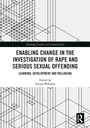 Cover: Enabling Change in the Investigation of Rape and Serious Sexual Offending - Taylor & Francis