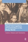 Cover: Visual Interrogations of Femininities in the Malay World - Routledge