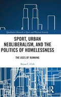 Cover: Sport, Urban Neoliberalism, and the Politics of Homelessness - Routledge