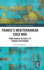 Cover: France's Mediterranean Cold War - Routledge