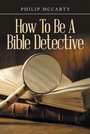 Cover: How To Be A Bible Detective - iUniverse