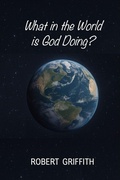 Cover: WHAT IN THE WORLD IS GOD DOING? - GRACE AND TRUTH PUBLISHING