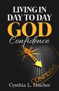 Cover: Living in Day to Day God Confidence - Cynthia L. Hatcher