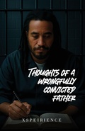 Cover: The Art, poems and thoughts of a wrongfully convicted father - xspeirience
