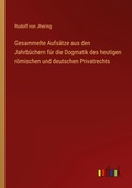 Cover: Gesammelte Aufs&auml;tze aus den Jahrb&uuml;chern f&uuml;r die Dogmatik des heutigen r&ouml;mischen und deutschen Privatrechts - Outlook Verlag