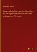 Cover: Gesammelte Aufs&auml;tze aus den Jahrb&uuml;chern f&uuml;r die Dogmatik des heutigen r&ouml;mischen und deutschen Privatrechts - Outlook Verlag