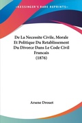 Bild: De La Necessite Civile, Morale Et Politique Du Retablissement Du Divorce Dans Le Code Civil Francais (1876) - Kessinger Publishing