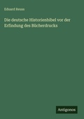 Cover: Die deutsche Historienbibel vor der Erfindung des B&uuml;cherdrucks - Antigonos Verlag