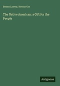 Cover: The Native American: a Gift for the People - Antigonos Verlag