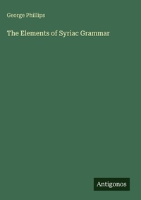 Enlarge image Cover: The Elements of Syriac Grammar - Antigonos Verlag