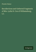 Cover: Recollections and Gathered Fragments of Mrs. Lydia N. Cox of Williamsburg, L.I. - Antigonos Verlag