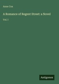 Cover: A Romance of Regent Street: a Novel - Antigonos Verlag