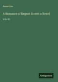 Cover: A Romance of Regent Street: a Novel - Antigonos Verlag