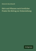 Cover: S&auml;ch und Pflanzen nach forstlicher Praxis: Ein Beitrag zur Holzerziehung - Antigonos Verlag