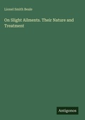 Cover: On Slight Ailments. Their Nature and Treatment - Antigonos Verlag