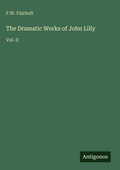 Cover: The Dramatic Works of John Lilly - Antigonos Verlag