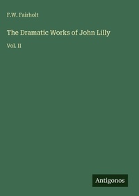 Enlarge image Cover: The Dramatic Works of John Lilly - Antigonos Verlag