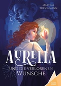 Cover: Aurelia und die verlorenen W&uuml;sche - Kelebek Verlag