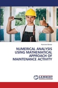 Cover: Numerical Analysis Using Mathematical Approach of Maintenance Activity - LAP Lambert Academic Publishing
