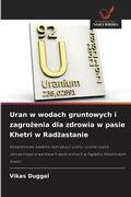 Cover: Uran w wodach gruntowych i zagrozenia dla zdrowia w pasie Khetri w Radzastanie - Wydawnictwo Nasza Wiedza