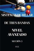 Cover: Sistemas De Billar - De Tres Bandas - Nivel Avanzado - Secci&oacute;n 3 (DE PRINCIPIANTE A MAESTRO, #3) - N K