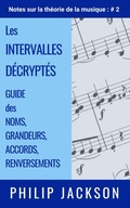 Cover: Les Intervalles D&eacute;crypt&eacute;s : guide des noms, grandeurs, accords, renversements (Notes sur la th&eacute;orie de la musique, #2) - Philip Jackson