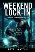 Cover: Weekend Lock-In (Straight Boss Breeding #3) - Pete Laatgin
