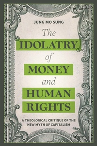 Enlarge image Cover: The Idolatry of Money and Human Rights - T.& T.Clark Ltd