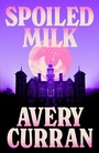 Cover: Spoiled Milk - Quercus Publishing Plc