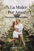 Cover: A La Mujer Por Amor - Page Publishing, Inc.