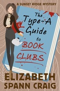 Cover: The Type-A Guide to Book Clubs (A Sunset Ridge Cozy Mystery, #4) - Elizabeth Spann Craig