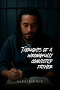 Cover: The Art, poems and thoughts of a wrongfully convicted father - Xspeirience