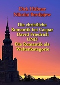 Cover: Die christliche Romantik bei Caspar David Friedrich UND Die Romantik als Weltenkategorie - tredition