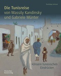 Cover: Die Tunisreise von Wassily Kandinsky und Gabriele M&uuml;nter - Deutscher Kunstverlag (DKV)