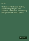 Cover: The Boke of Duke Huon of Burdeux, Done Into English by Sir John Bourchier, Lord Berners, and Printed by Wynkyn de Worde about 1534 A.D. - Antigonos Verlag