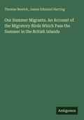 Cover: Our Summer Migrants. An Account of the Migratory Birds Which Pass the Summer in the British Islands - Antigonos Verlag