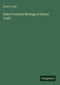 Cover: Select Practical Writings of Robert Traill - Antigonos Verlag