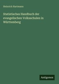 Cover: Statistisches Handbuch der evangelischen Volksschulen in W&uuml;rttemberg - Antigonos Verlag