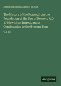 Cover: The History of the Popes, from the Foundation of the See of Rome to A.D. 1758; with an Introd. and a Continuation to the Present Time - Antigonos Verlag