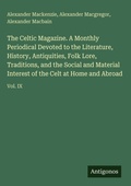 Cover: The Celtic Magazine. A Monthly Periodical Devoted to the Literature, History, Antiquities, Folk Lore, Traditions, and the Social and Material Interest of the Celt at Home and Abroad - Antigonos Verlag