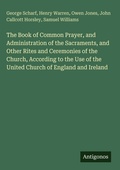 Cover: The Book of Common Prayer, and Administration of the Sacraments, and Other Rites and Ceremonies of the Church, According to the Use of the United Church of England and Ireland - Antigonos Verlag