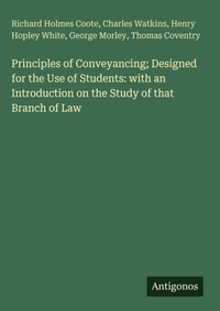 Enlarge image Cover: Principles of Conveyancing; Designed for the Use of Students: with an Introduction on the Study of that Branch of Law - Antigonos Verlag