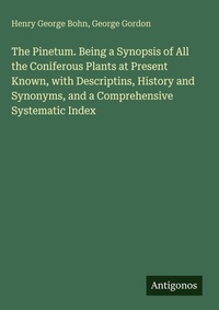 Enlarge image Cover: The Pinetum. Being a Synopsis of All the Coniferous Plants at Present Known, with Descriptins, History and Synonyms, and a Comprehensive Systematic Index - Antigonos Verlag