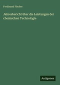 Cover: Jahresbericht &uuml;ber die Leistungen der chemischen Technologie - Antigonos Verlag