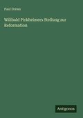 Cover: Wilibald Pirkheimers Stellung zur Reformation - Antigonos Verlag