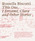 Cover: Rossella Biscotti. Title One, I Dreamt, Clara and Other Stories - K&ouml;nig, Walther