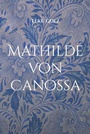 Cover: Mathilde von Canossa - Frölich & Kaufmann