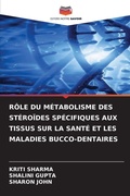 Cover: Role Du Metabolisme Des Steroides Specifiques Aux Tissus Sur La Sante Et Les Maladies Bucco-Dentaires - Editions Notre Savoir