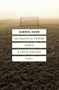 Cover: Un calcio al potere. Gioco e lotta sociale - Eleuthera